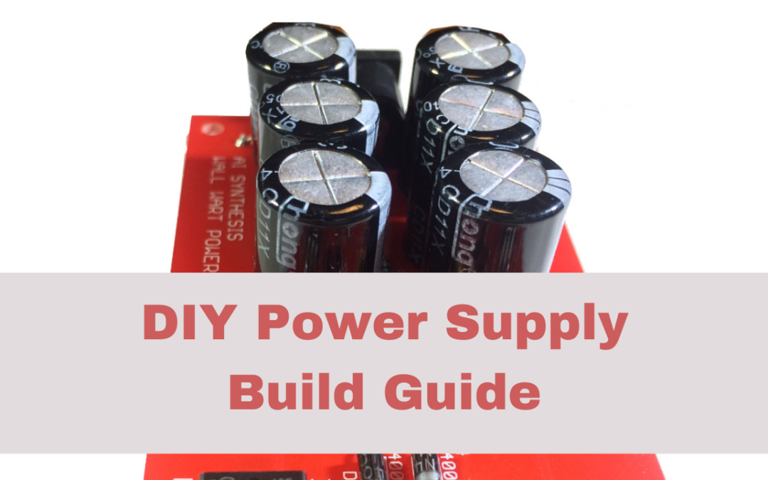 DIY Eurorack Power Supply Build Guide