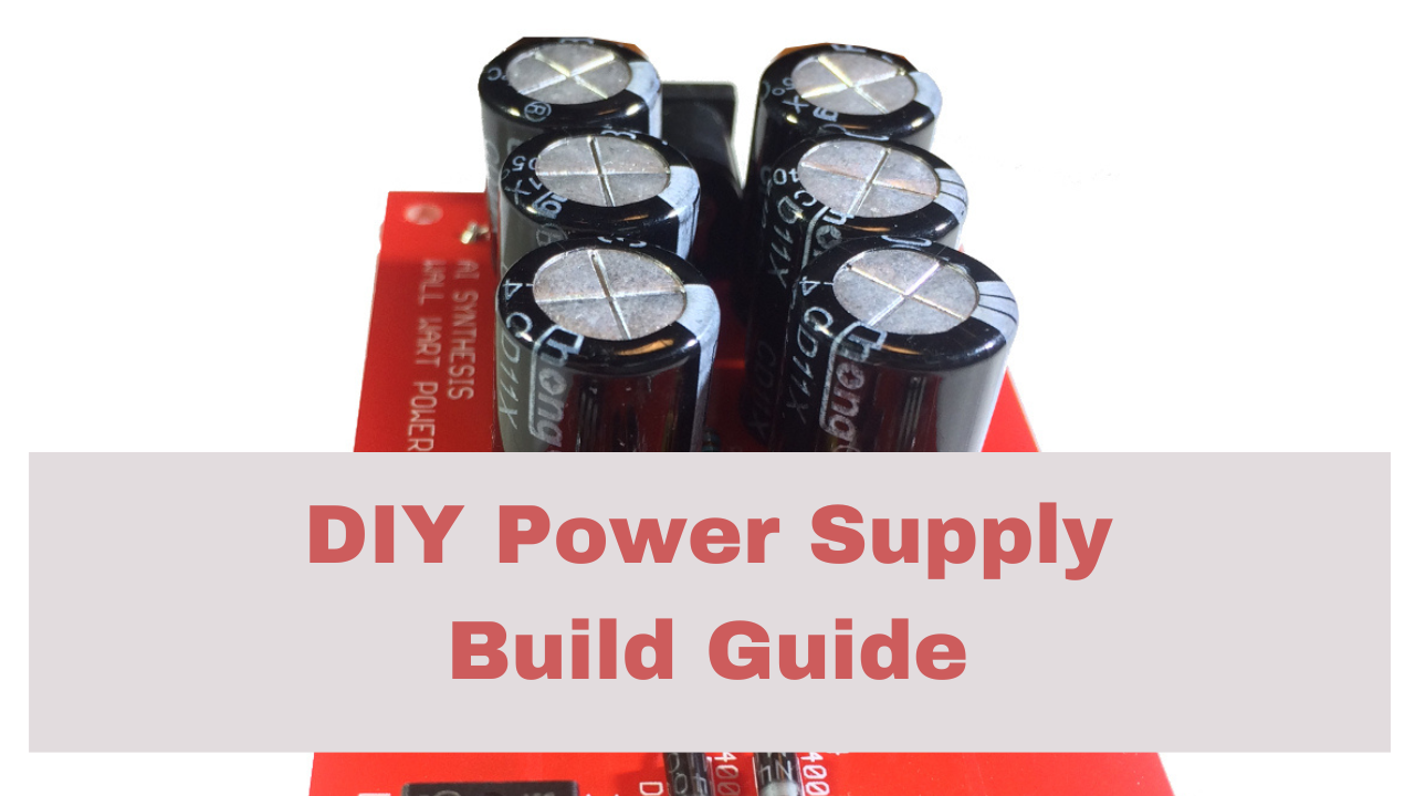 DIY Eurorack Power Supply Build Guide