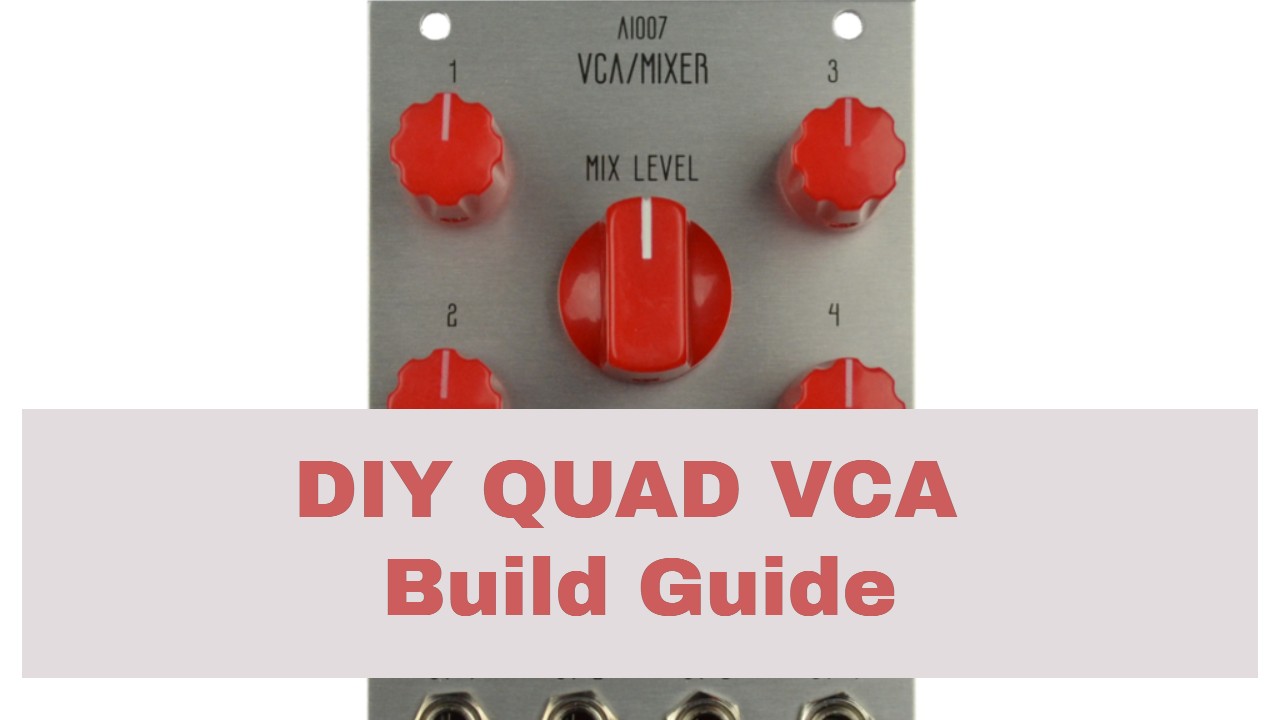 How to Build the AI007 Eurorack Quad VCA Mixer
