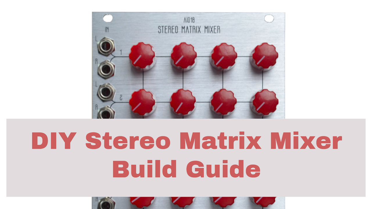 How to Build the AI018 DIY Stereo Matrix Mixer